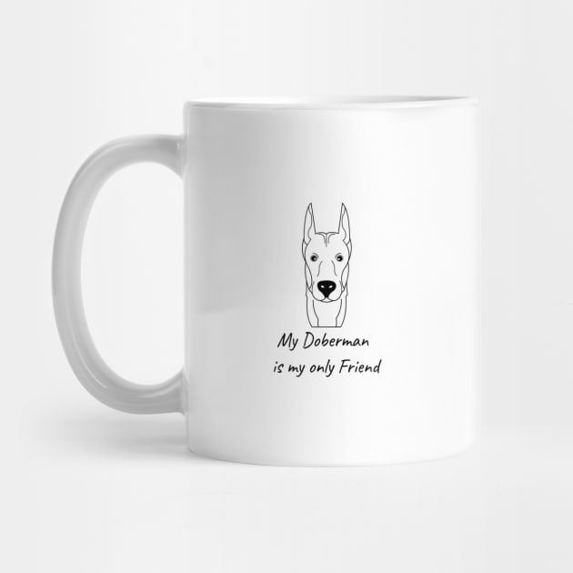 My Doberman is my only friend by HB WOLF Arts